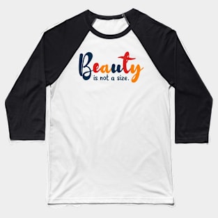 Beauty is not a size Baseball T-Shirt